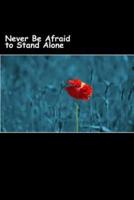 Never Be Afraid to Stand Alone (Journal / Notebook)