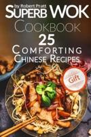 Superb Wok Cookbook. 25 Comforting Chinese Recipes