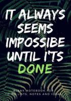 It Always Seems Impossible Until It's Done