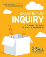 Experience Inquiry: 5 Powerful Strategies, 50 Practical Experiences