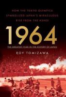 1964 - The Greatest Year in the History of Japan:  How the Tokyo Olympics Symbolized Japan's Miraculous Rise from the Ashes