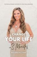 Change Your Life in 3 Minutes: The Revolutionary Method of a Multimillionairess