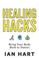 Healing Hacks: Bring Your Body Back to Nature