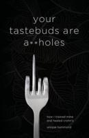 Your Tastebuds Are A**holes