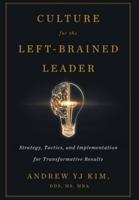 Culture for the Left-Brained Leader: Strategy, Tactics, and Implementation for Transformative Results