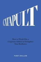Catapult: How to Think Like a Corporate Athlete to Strengthen Your Resilience