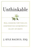 Unthinkable: Real Answers For Families Confronting Catastrophic Injury or Death