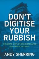 Don't Digitise Your Rubbish