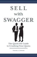 Sell with Swagger: The Quick-Hit Guide to Crushing Your Quota