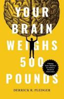 Your Brain Weighs 500 Pounds