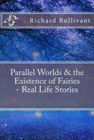 Parallel Worlds & The Existence of Fairies - Real Life Stories