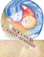 Sick Can Be Fixed! (Spanish)