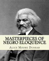 Masterpieces of Negro Eloquence;the Best Speeches Delivered by the Negro from the Days of Slavery to the Present Time (1914). By