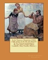 In the Tennessee Mountains (1884) (Eight Stories on the Life and Character of the Tennessee mountaineer)By