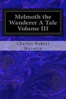Melmoth the Wanderer a Tale Volume III