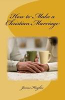 How to Make a Christian Marriage