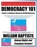 Democracy 101: A Voter's and Politician's Manual for LASTING Democracy