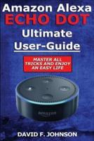 Amazon Alexa Echo Dot Ultimate User Guide