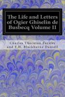 The Life and Letters of Ogier Ghiselin De Busbecq Volume II
