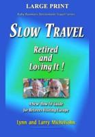 Slow Travel--Retired and Loving It! Large Print