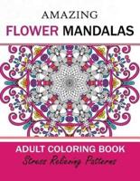 Amazing Flower Mandalas Adult Coloring Book