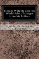 Horace Walpole and His World Select Passages from His Letters