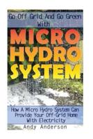 Go Off Grid and Go Green With Micro Hydro System
