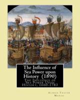 The Influence of Sea Power Upon History (1890). By