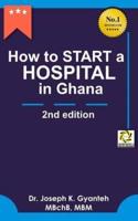 How to Start a Hospital in Ghana (2Nd Edition)
