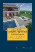 Michigan Real Estate Wholesaling Residential Real Estate Investor & Commercial Real Estate Investing