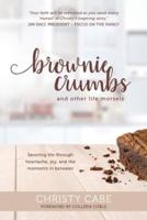 Brownie Crumbs and Other Life Morsels
