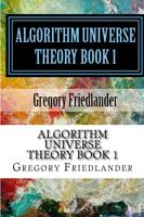 Algorithm Universe Theory Book 1