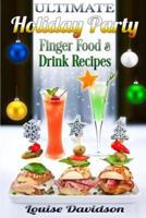 Ultimate Holiday Party Finger Food and Drink Recipes