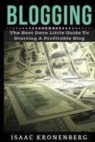 Blogging: The Best Darn Little Guide To Starting A Profitable Blog
