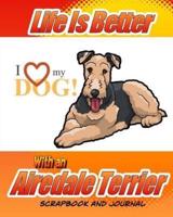 Life Is Better With an Airedale Terrier Scrapbook and Journal