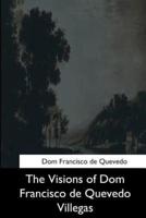 The Visions of Dom Francisco De Quevedo Villegas
