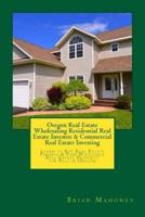 Oregon Real Estate Wholesaling Residential Real Estate Investor & Commercial Real Estate Investing