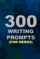 300 Writing Prompts (For Nerds)