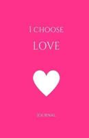 I Choose Love Journal