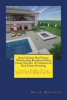 South Dakota Real Estate Wholesaling Residential Real Estate Investor & Commercial Real Estate Investing