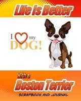 Life Is Better With a Boston Terrier Scrapbook and Journal