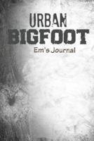 Urban Bigfoot Em's Journal