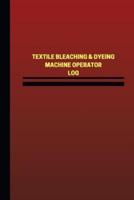 Textile Bleaching & Dyeing Machine Operator Log (Logbook, Journal - 124 Pages, 6