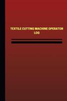 Textile Cutting Machine Operator Log (Logbook, Journal - 124 Pages, 6 X 9 Inches