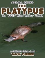 THE PLATYPUS Do Your Kids Know This?