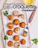 Easy Croquette Cookbook: 50 Delicious Croquette Recipes
