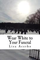 Wear White to Your Funeral