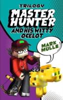 The Master Hunter and His Witty Ocelot Trilogy (An Unofficial Minecraft Diary Book for Kids Ages 9 - 12 (Preteen)
