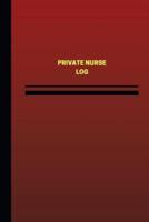 Private Nurse Log (Logbook, Journal - 124 Pages, 6 X 9 Inches)