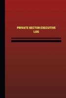 Private Sector Executive Log (Logbook, Journal - 124 Pages, 6 X 9 Inches)